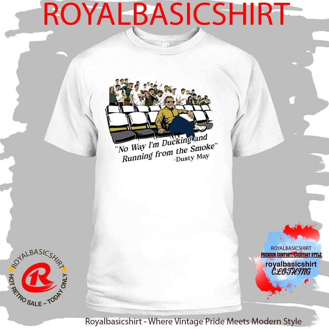 Michigan Wolverines Dusty May No Way I’m Ducking And Running From The Smoke Shirt