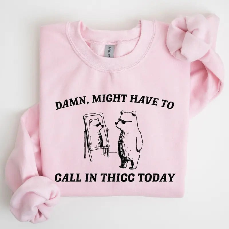 Might Have To Call In Thicc Today, Funny, Aesthetic Sweatshirt T-Shirts, Hoodie | PrintMintTees.com