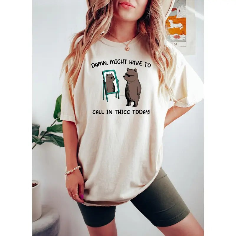 Might Have To Call In Thicc Today, Unisex T Shirt, Funny T Shirt, Meme T Shirt Hoodie Sweatshirt | PrintMintTees.com