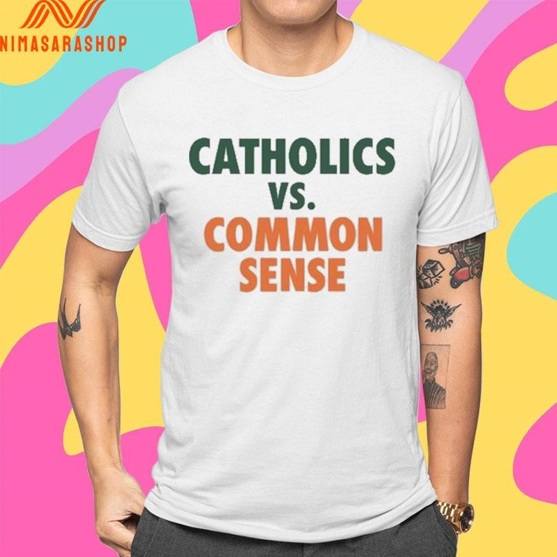 Mike Ryan Catholics Vs Common Sense Shirts