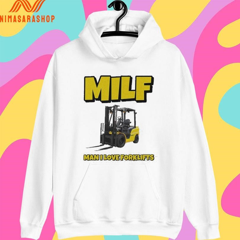 Milf Man I Love Forklifts Shirts