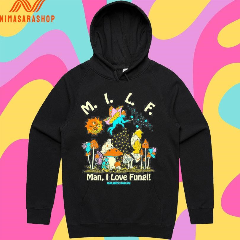 Milf Man I Love Fungi Good Shirtss X Boss Dog Shirts
