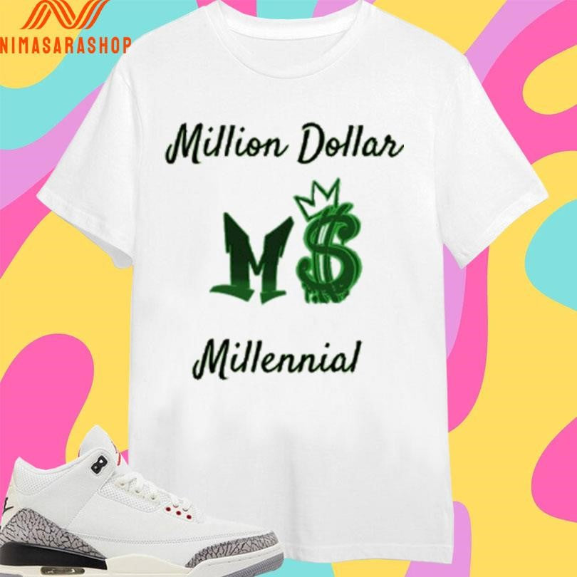 Million Dollar Millennial Shirts