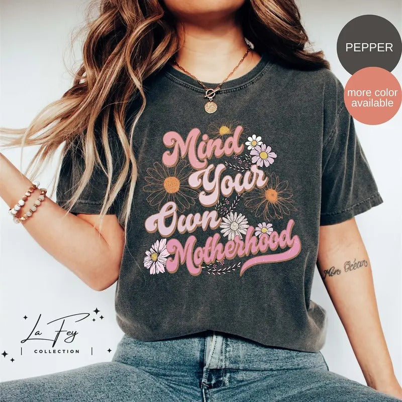 Mind Your Own Motherhood Shirt Mother's Day Shirt Retro Floral Mama Tee Gift For Mom Groovy Mama Shirt Hoodie Sweatshirt