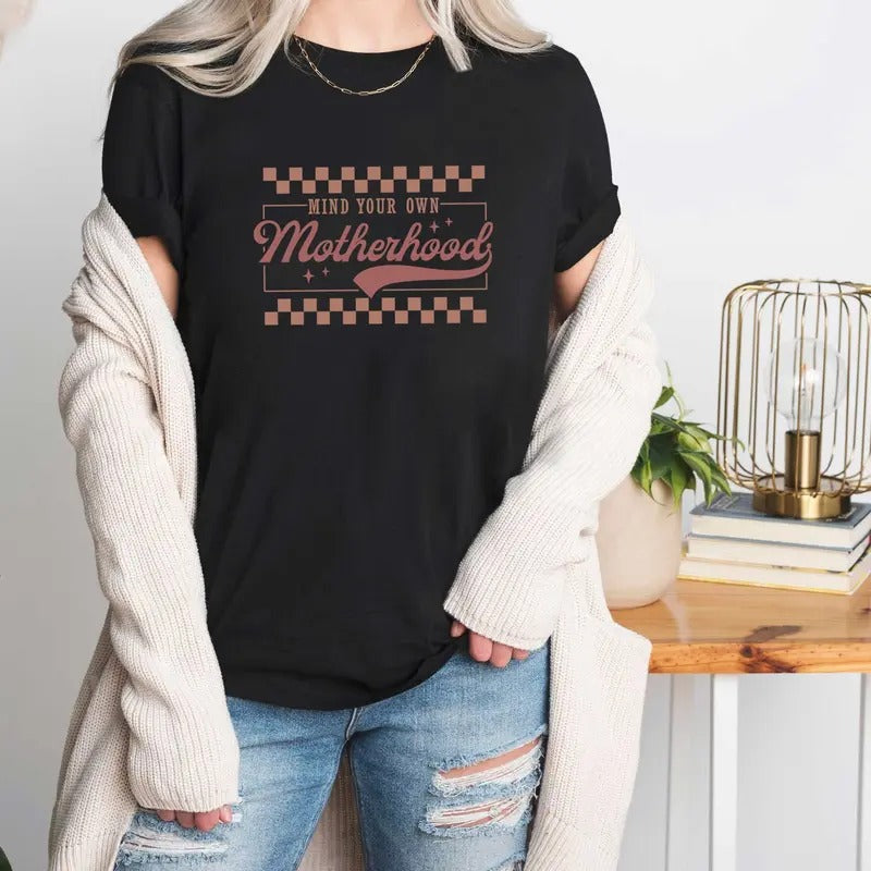 Mind your own Motherhood Shirt, Mom Shirt, Mother's Shirt, Gift For Mom, Mother's Day Gift, Mama Tee Hoodie Sweatshirt