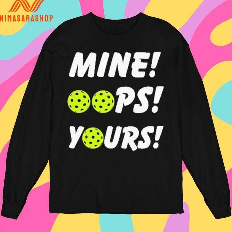 Mine Oops Yours Pickleball Shirts