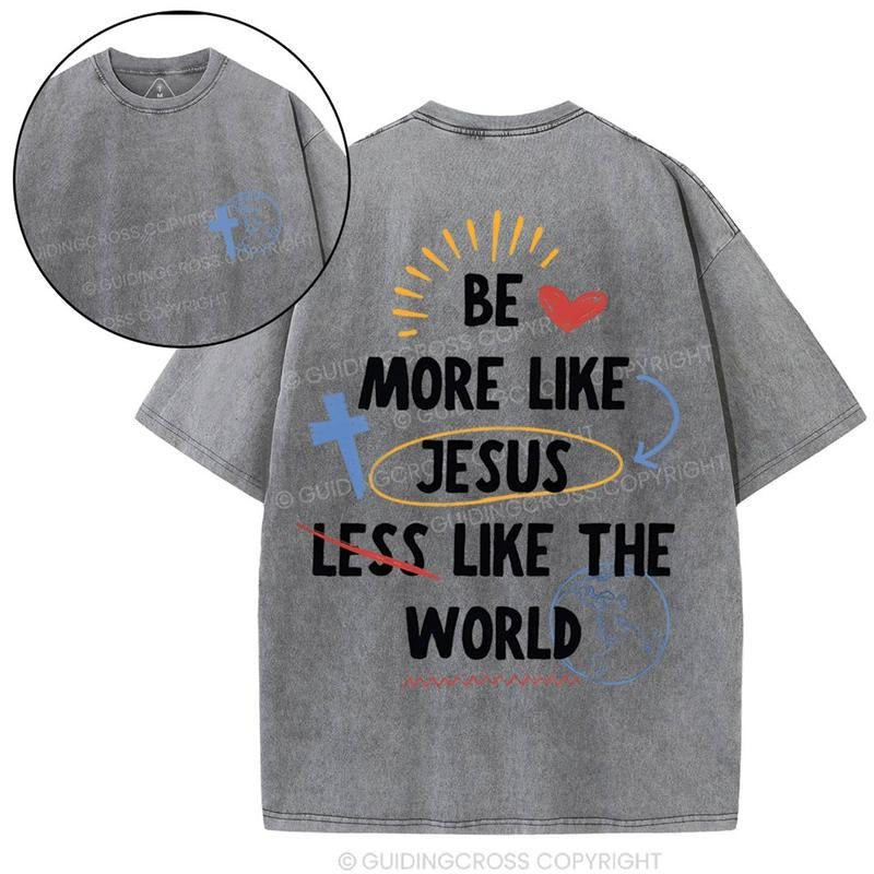 [ Mineral Wash ] Be More Like Jesus Less Like The World Chirstian Washed TShirt Graphic Washed Style Shirt Hoodie Sweatshirt