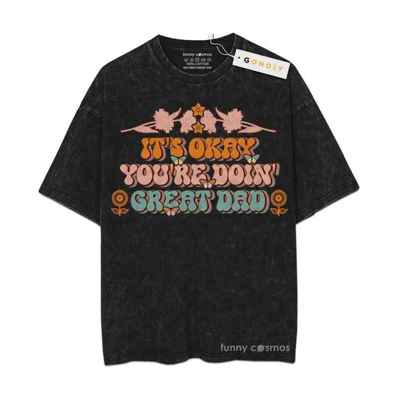 [ Mineral Wash ] Father Day It's Okay You're Doin Great Dad Tshirt Gifts For Dad, Daddy Graphic Washed Style Shirt Hoodie...