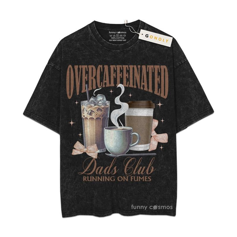 [ Mineral Wash ] Father Day Overcaffeinated Dad Club, Gifts For Dad, Daddy Graphic Washed Style Shirt Hoodie Sweatshirt