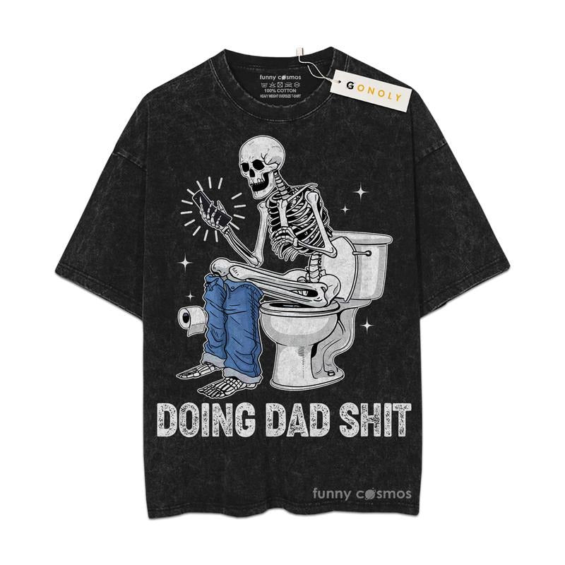 [ Mineral Wash ] Fathers Day Doing Dad Shit Funny Skeleton Gifts For Dad, Daddy Graphic Washed Style Shirt Hoodie Sweatshirt