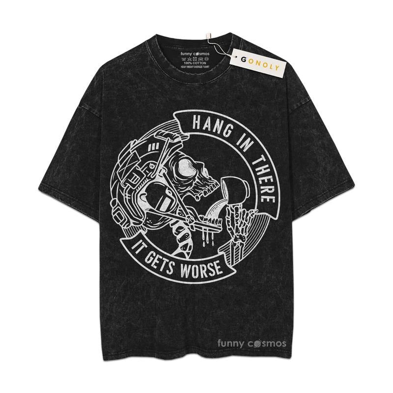 [ Mineral Wash ] Hang In There, It Get Worse Gym Tee, Fan Lovers Streetwear & Washed Gym Style Shirt Hoodie Sweatshirt