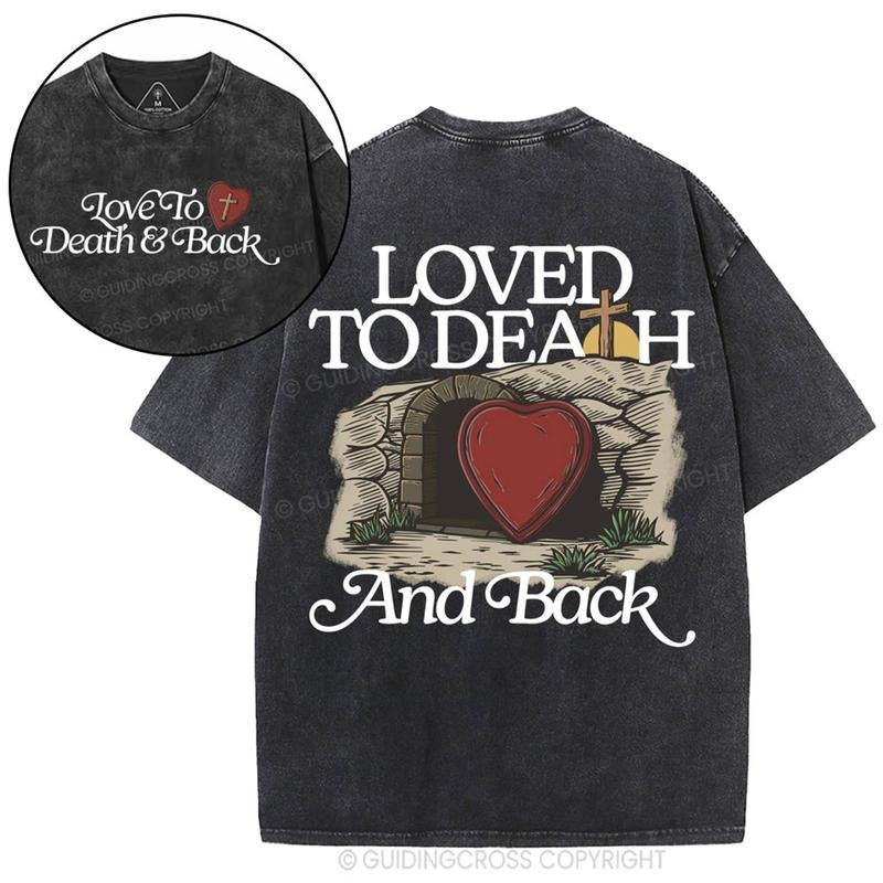 [ Mineral Wash ] Loved To Death And Back Christian Washed TShirt Jesus Graphic Washed Style Shirt Hoodie Sweatshirt