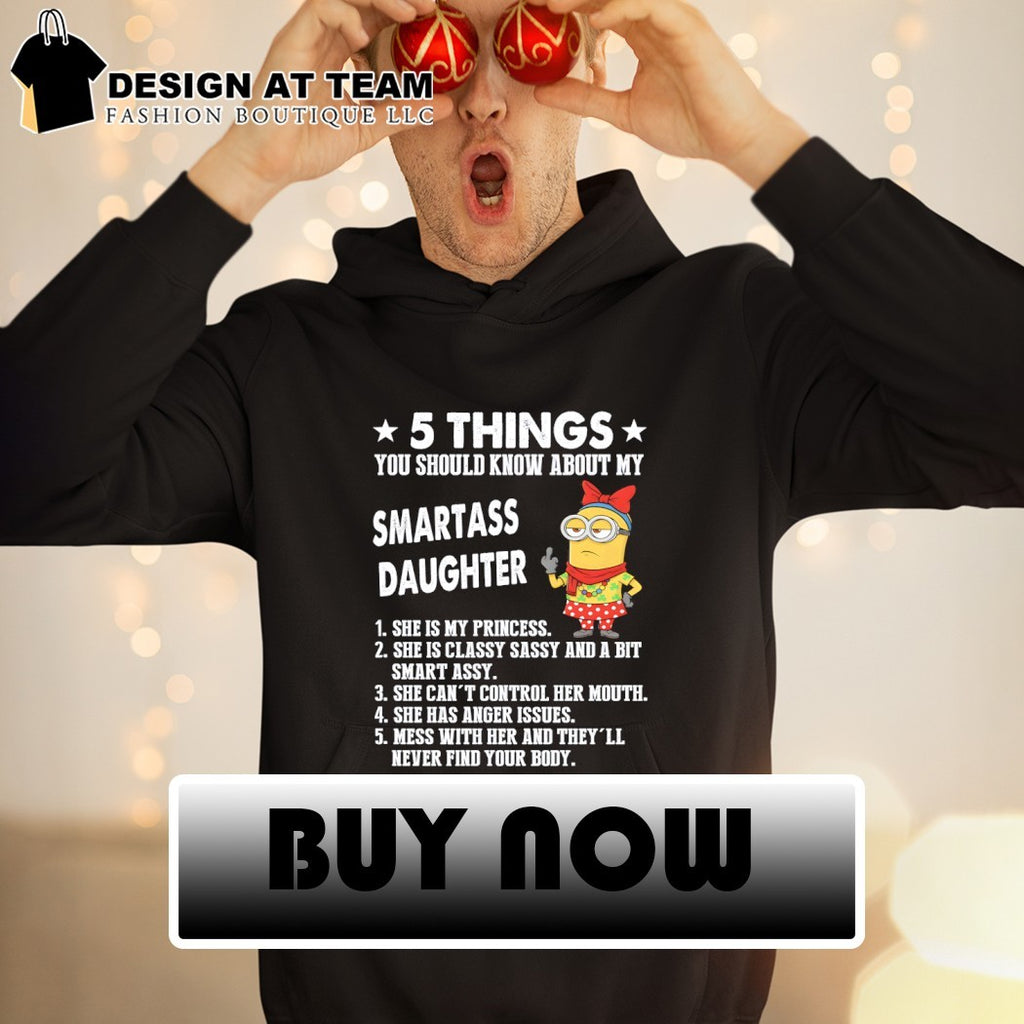 Minion 5 things you should know about my smartass daughter 1 she is my princess shirt