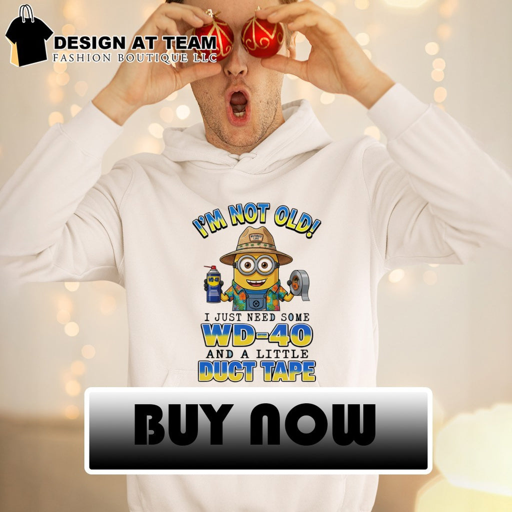 Minion I’m not old retired life wd-40 I just need some wd-40 and a little duct tape shirt