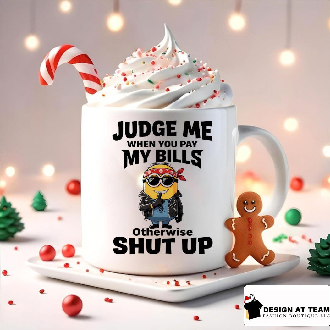 Minion judge me when you pay my bills otherwise shut up shirt