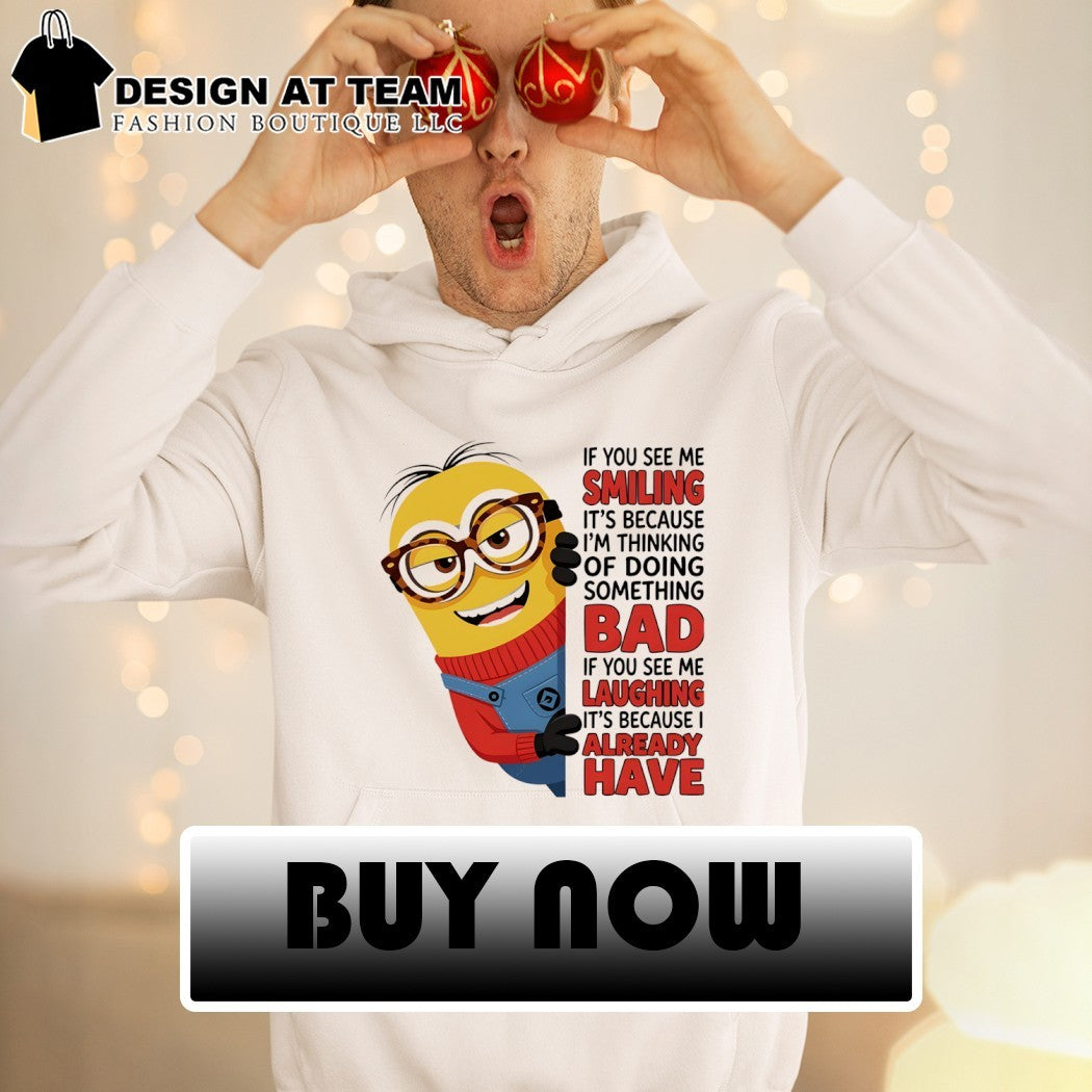 Minion nerd funny apparel if you see me smiling it’s because I’m thinking bad shirt