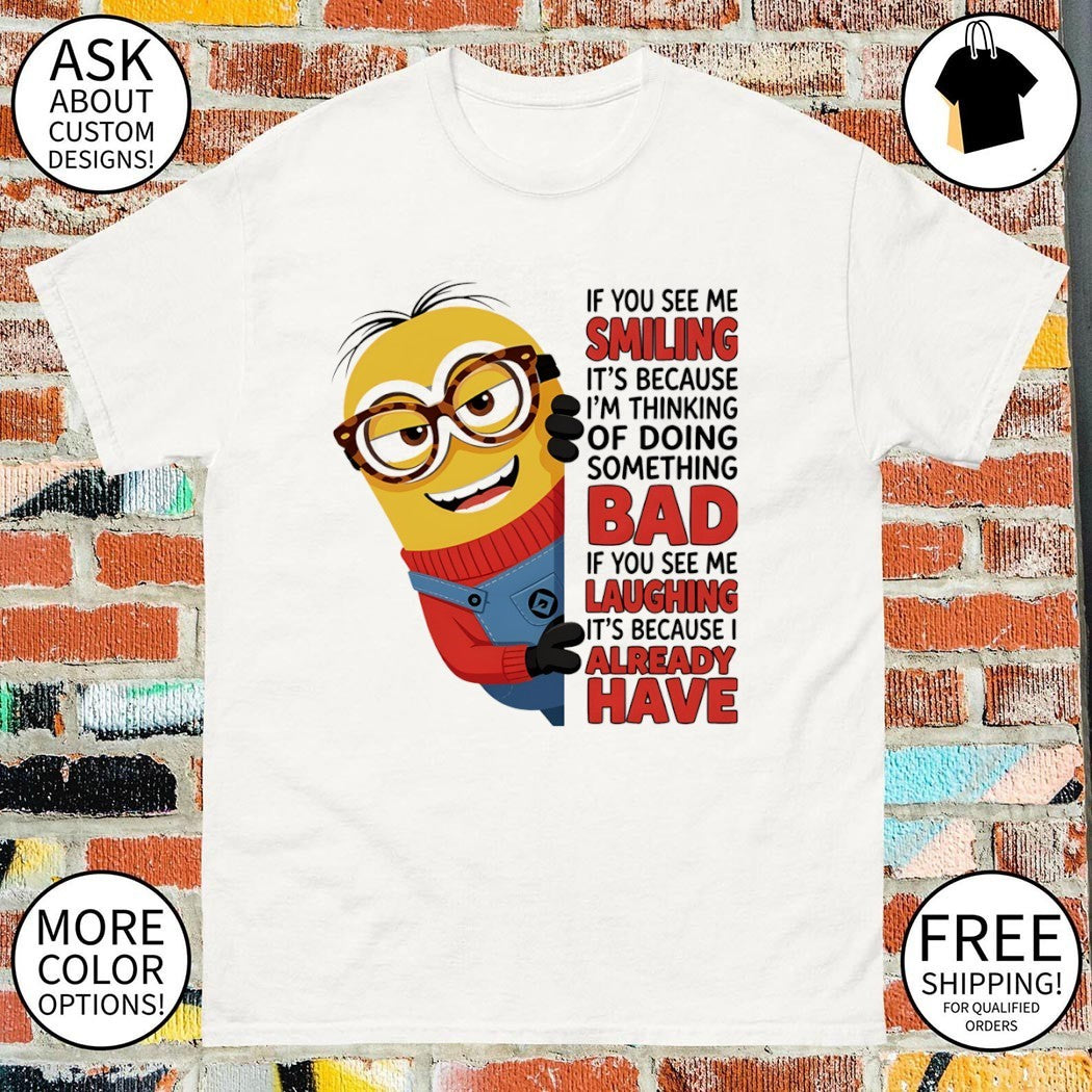 Minion nerd funny apparel if you see me smiling it’s because I’m thinking bad shirt