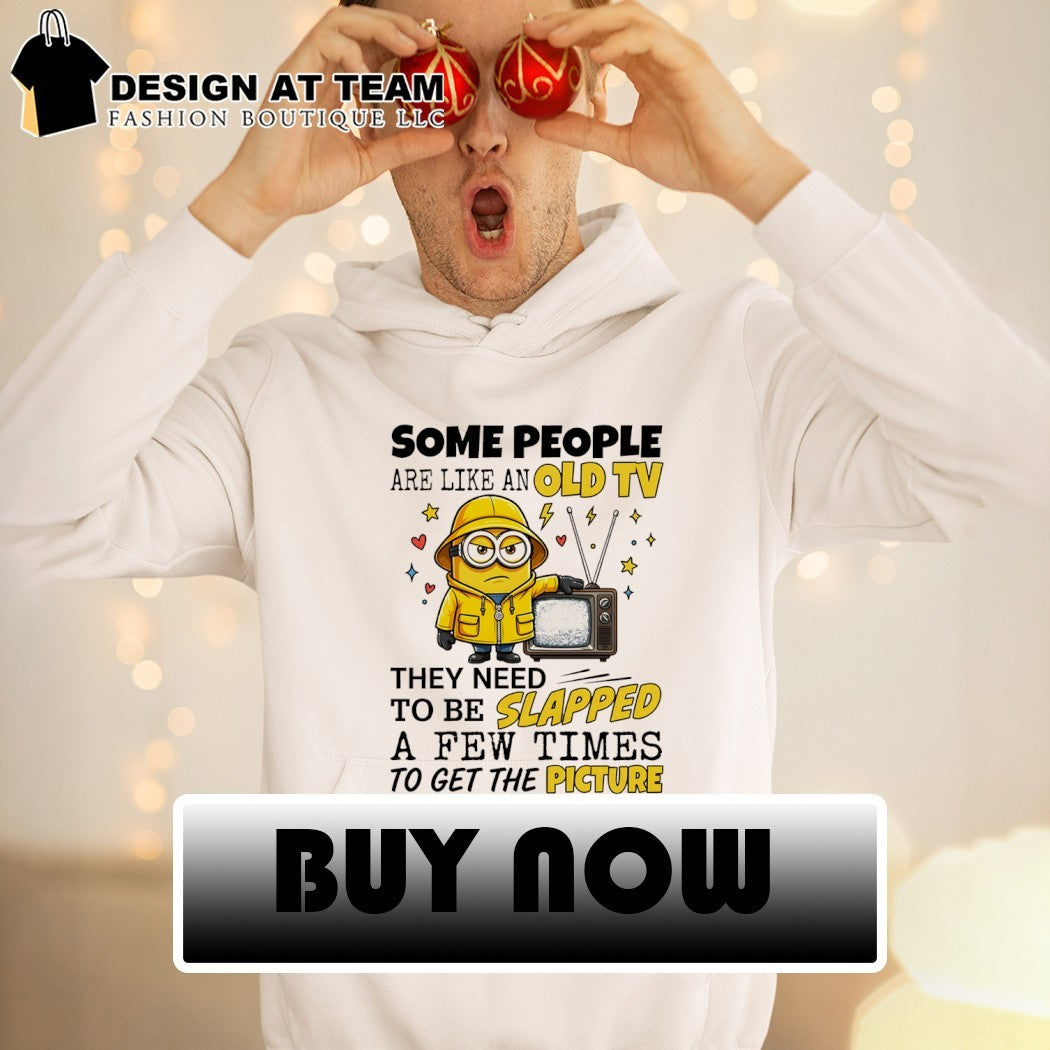 Grumpy Minion some people are like an old tv they need to be slapped a few times to get the picture shirt
