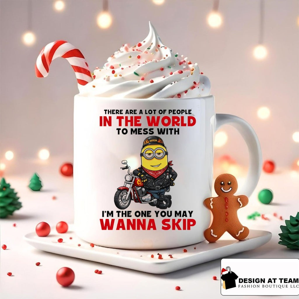 Minion there are a lot of people in the world to mess with I’m the one you may wanna skip shirt