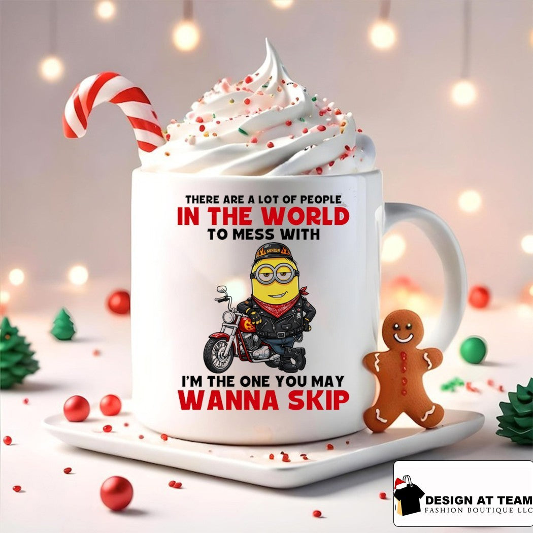 Minion there are a lot of people in the world to mess with I’m the one you may wanna skip shirt