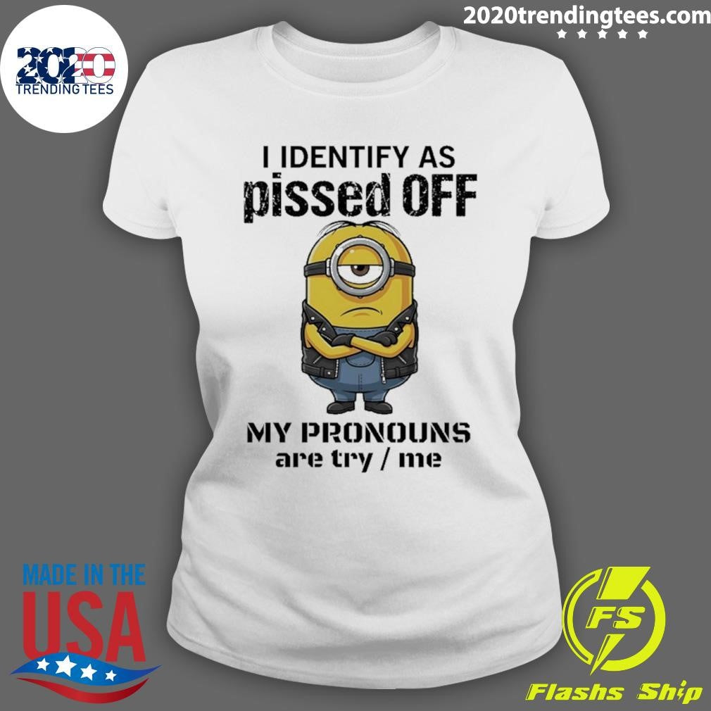 Minions I Identify Ass Pissed Off My Pronouns Are Try Me Shirt