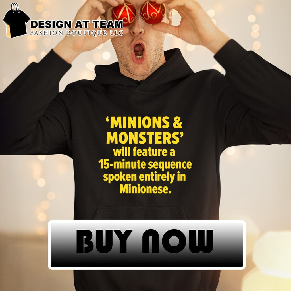 Minions and Monsters will feature a 15 minute sequence spoken entirely in Minionese shirt
