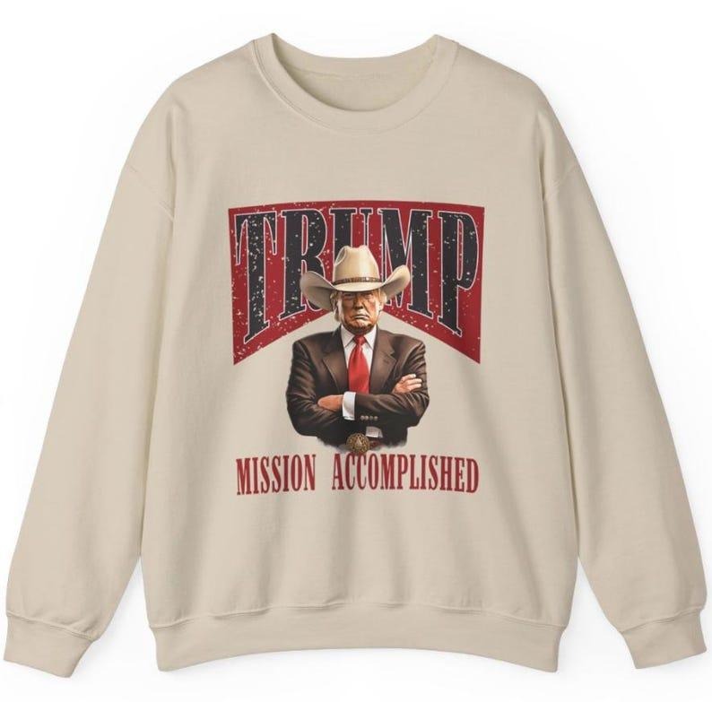 Mission Accomplished sweatshirt, Trump Won Again sweatshirt, Donald Trump Cowboy, Trump Victory 2024, Trump Vance 2024...