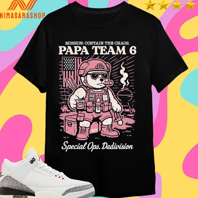 Mission Contain The Chaos Papa Team 6 Bear Special Ops Dadivision Shirts