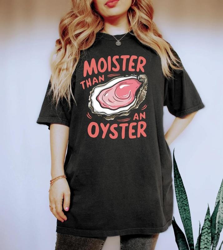 Moister Than An Oyster Shirt, Retro Funny Graphic Tee, Unique Humor T-Shirt, Cool Gift Idea, Trendy Casual Wear, Fun...