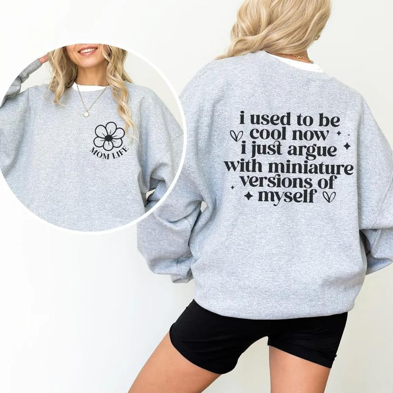 Mom Life Sweatshirt, I Used To Be Cool Now I Argue With My Miniature Version Of Myself Shirt Hoodie | PrintMintTees.com