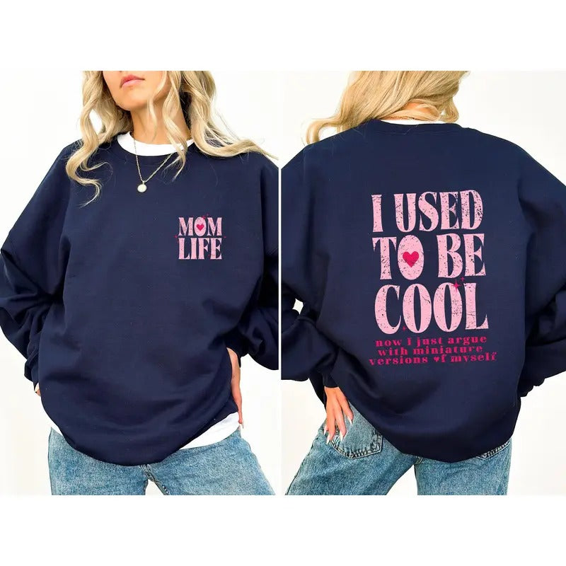 Mom Life, Used To Be Cool, Mama, Mother's Day Sweatshirt, Women's Crew Neck, Crewneck Shirt Hoodie | PrintMintTees.com