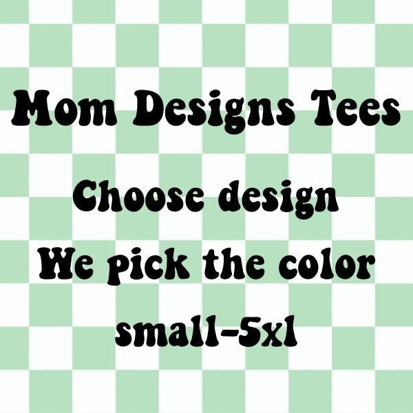 Mom Designed We Pick Color You Choose T-Shirts, Hoodie, Sweatshirt