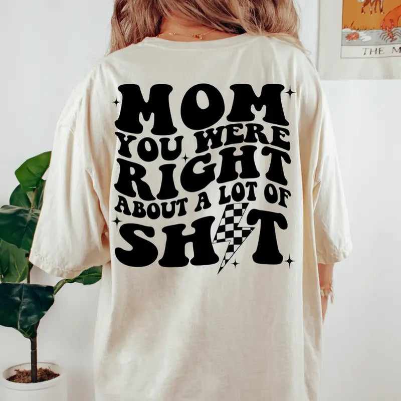 Mom you were right about a lot shirt, Mother's Day Gift, Gift for Mama, T-shirt for he Cotton Fabric Hoodie Sweatshirt