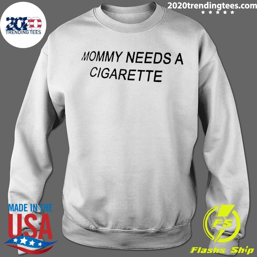 Mommy Needs A Cigarette Shirt