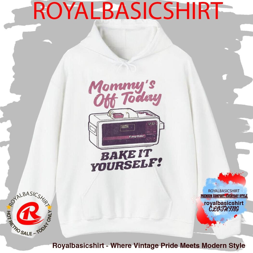 Mommy’S Off Today Bake It Yourself Easy Bake Oven T-Shirt