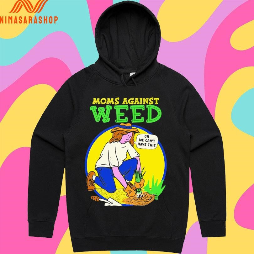Moms Against Weed Oh We Can’t Have This Shirts