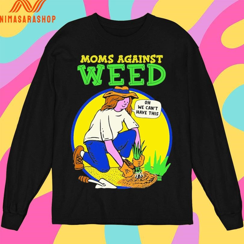 Moms Against Weed Oh We Can’t Have This Shirts