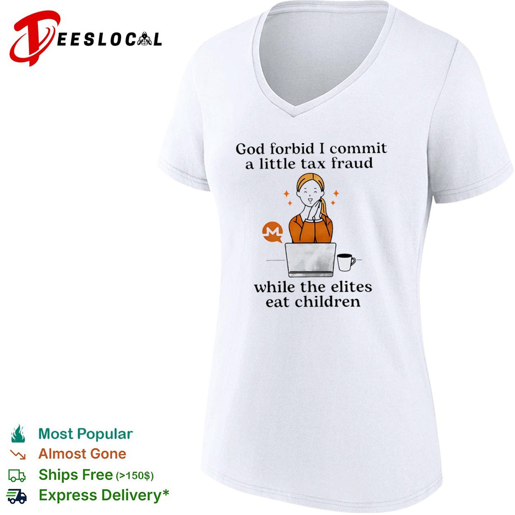 Monero God forbid i commit a little tax fraud while the elites eat children woman laptop shirt