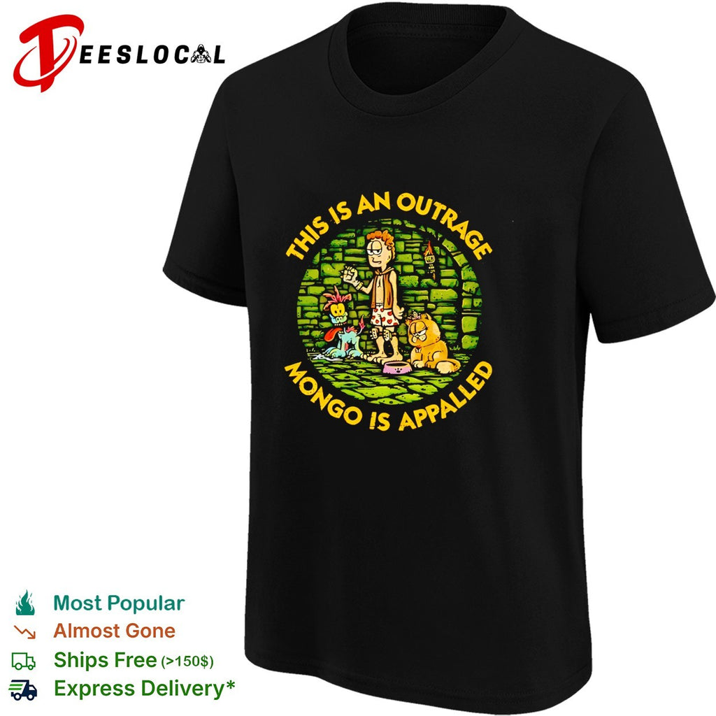 Mongo is appalled this is an outrage shirt