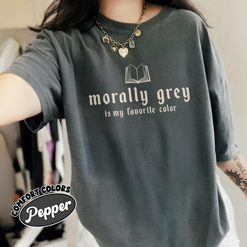 Morally Grey Is My Favorite Color Comfort Colors Shirt Dark Romance Reader Shirt Spicy Smut Reader Book Lover Full Fabric Fitted Shirt Hoodie Sweatshirt