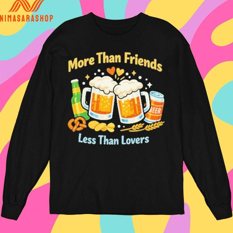 More Than Friends Less Than Lovers Beer Shirts