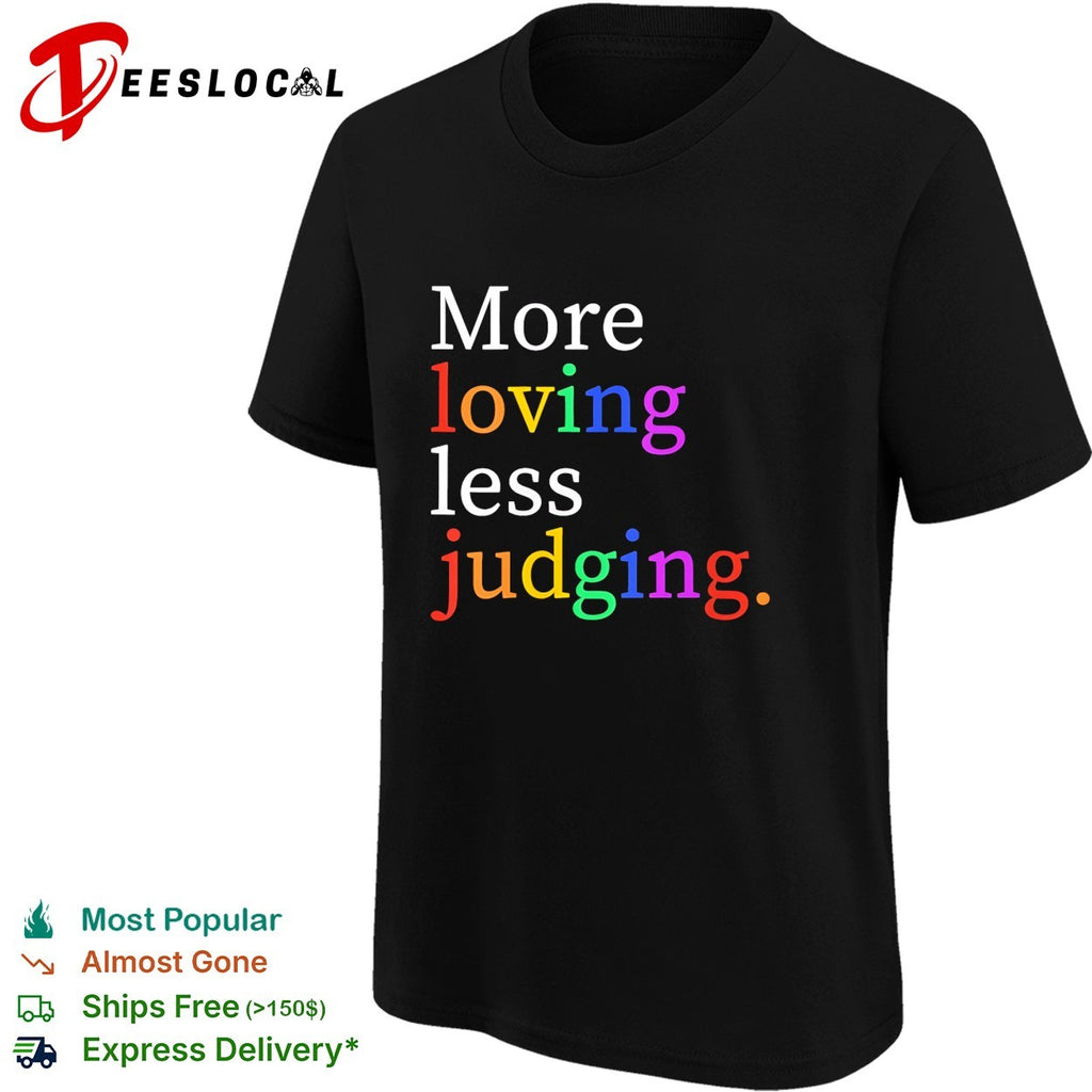 More loving less judging shirt