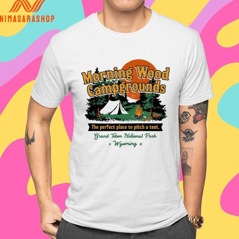 Morning Wood Campgrounds The Perfect Place To Pitch A Tent Grand Teton National Park Wyoming Shirts