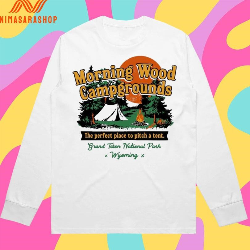 Morning Wood Campgrounds The Perfect Place To Pitch A Tent Grand Teton National Park Wyoming Shirts