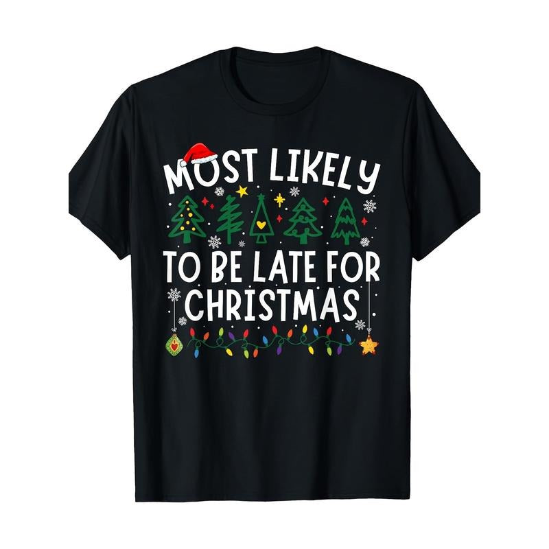 Most Likely To Be Late For Christmas Matching Christmas T-Shirt100% Cotton-220ghirt made in usa Shirt Hoodie Sweatshirt