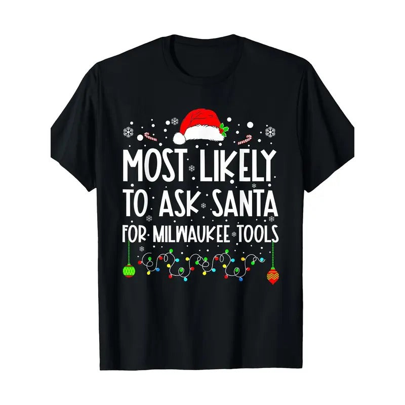 Most Likely to Ask Santa for Milwaukee Tools Christmas T-shirt Made in USA Hoodie Sweatshirt | PrintMintTees.com