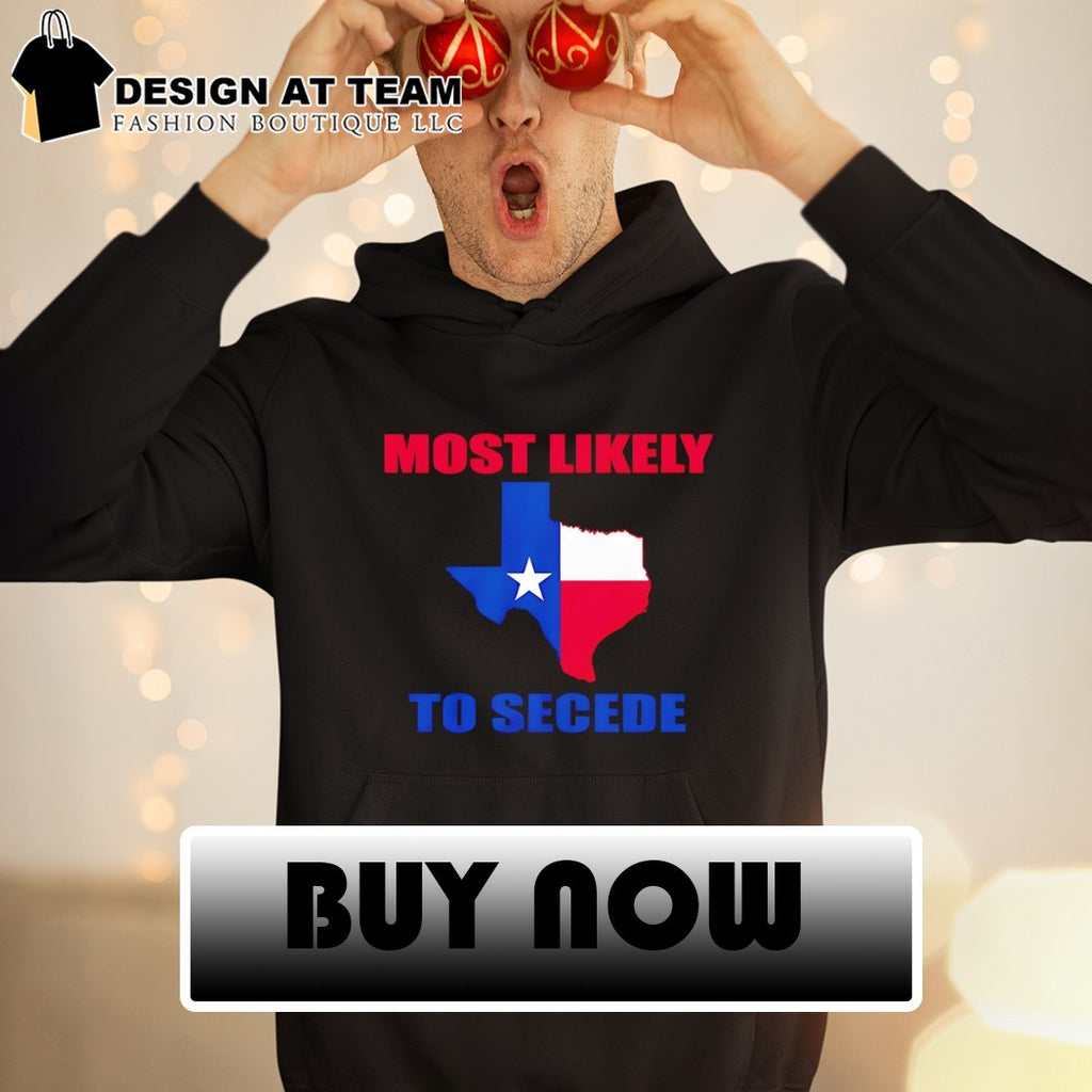 Most Likely to Secede Texas Map Flag shirt