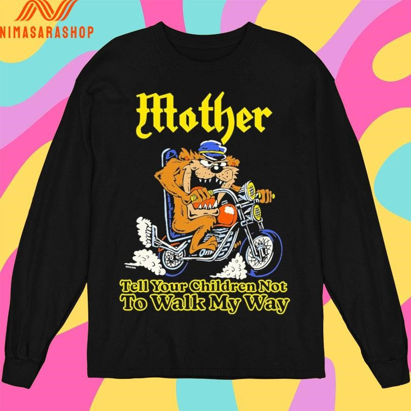 Mother Tell Your Children Not To Walk My Way Shirts