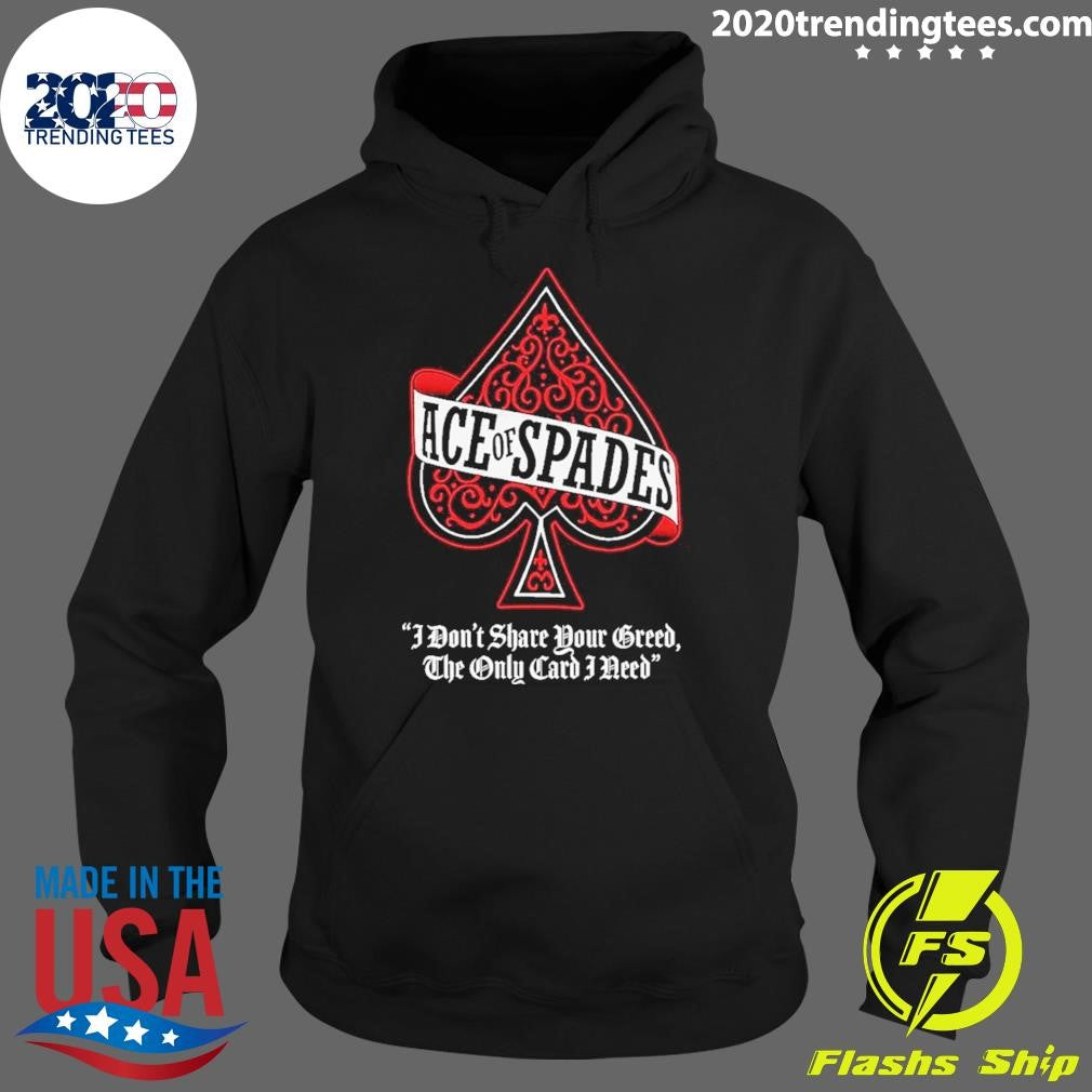Motorhead Ace Of Spades I Don’t Share Your Greed The Only Card I Need Shirt