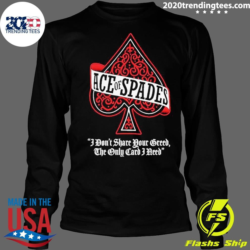 Motorhead Ace Of Spades I Don’t Share Your Greed The Only Card I Need Shirt